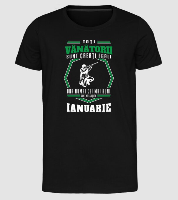 Toți vânătorii sunt creați egali, dar numai cei mai buni sunt născuți în ianuarie model negru pe tricou
