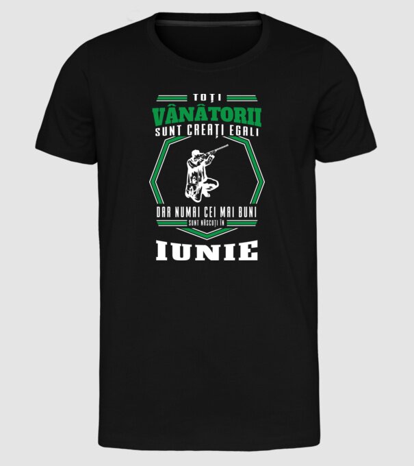 Toți vânătorii sunt creați egali, dar numai cei mai buni sunt născuți în iunie model negru pe tricou