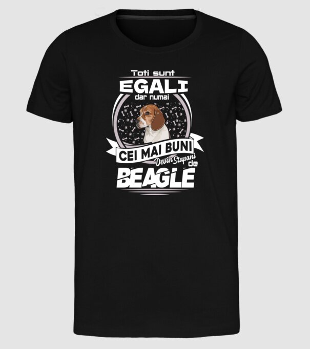 Toți sunt egali, dar numai cei mai buni devin stăpâni de Beagle lght model negru pe tricou