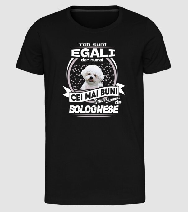 Toți sunt egali, dar numai cei mai buni devin stăpâni de bolognese lght model negru pe tricou