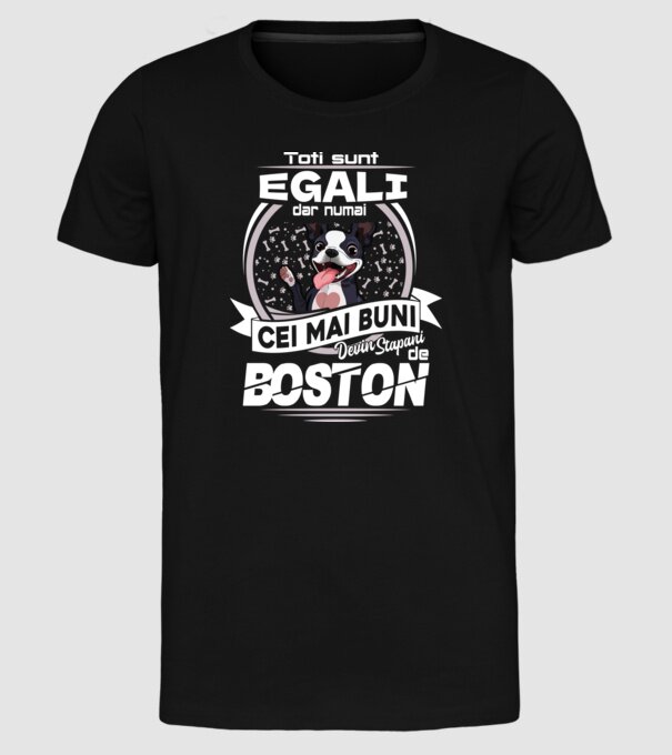 Toți sunt egali, dar numai cei mai buni devin stăpâni de boston lght model negru pe tricou