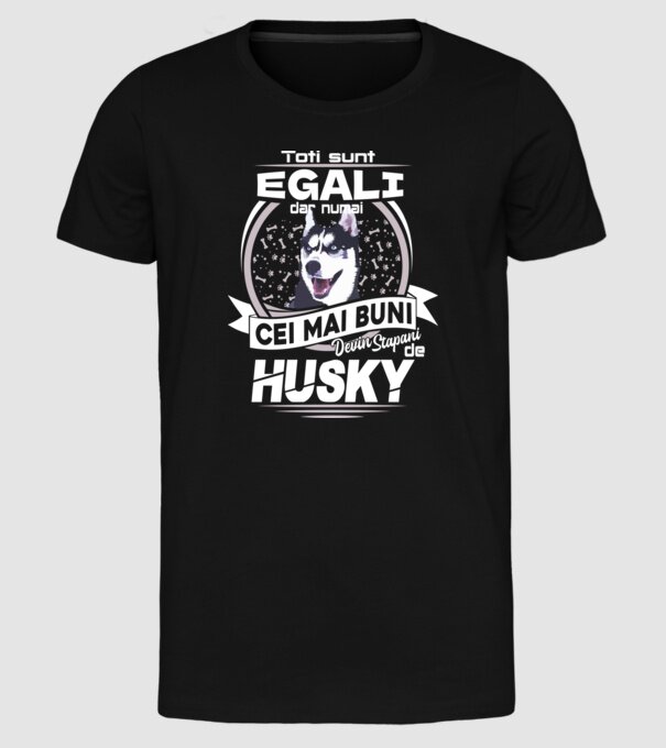 Toți sunt egali, dar numai cei mai buni devin stăpâni de husky lght model negru pe tricou