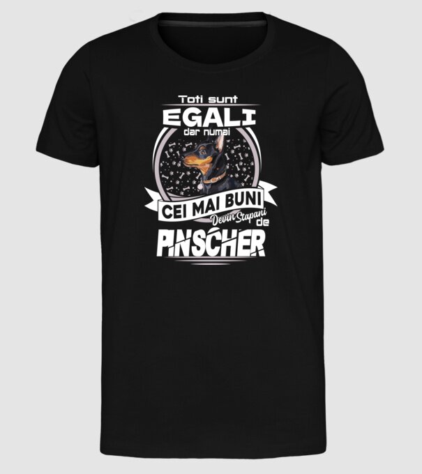 Toți sunt egali, dar numai cei mai buni devin stăpâni de pinscher lght model negru pe tricou