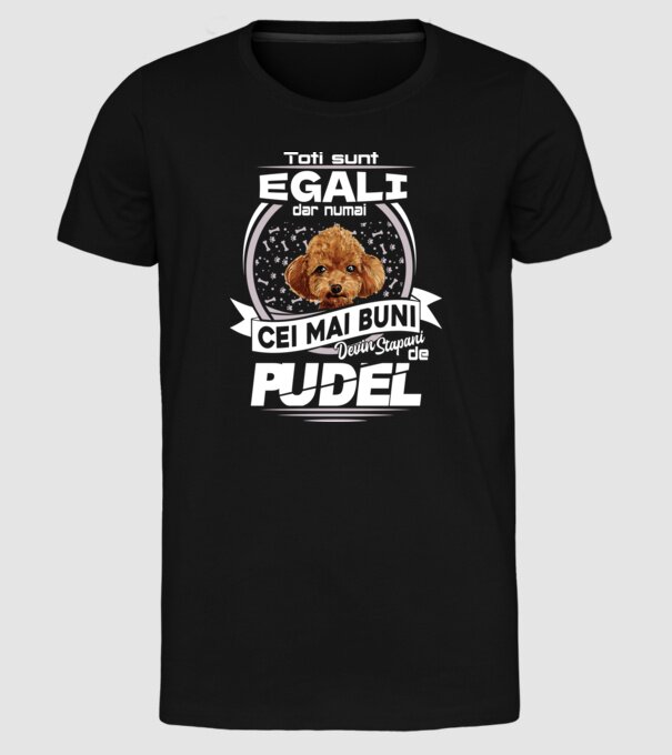 Toți sunt egali, dar numai cei mai buni devin stăpâni de pudel lght model negru pe tricou