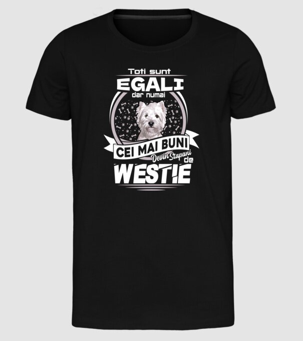 Toți sunt egali, dar numai cei mai buni devin stăpâni de westie lght model negru pe tricou