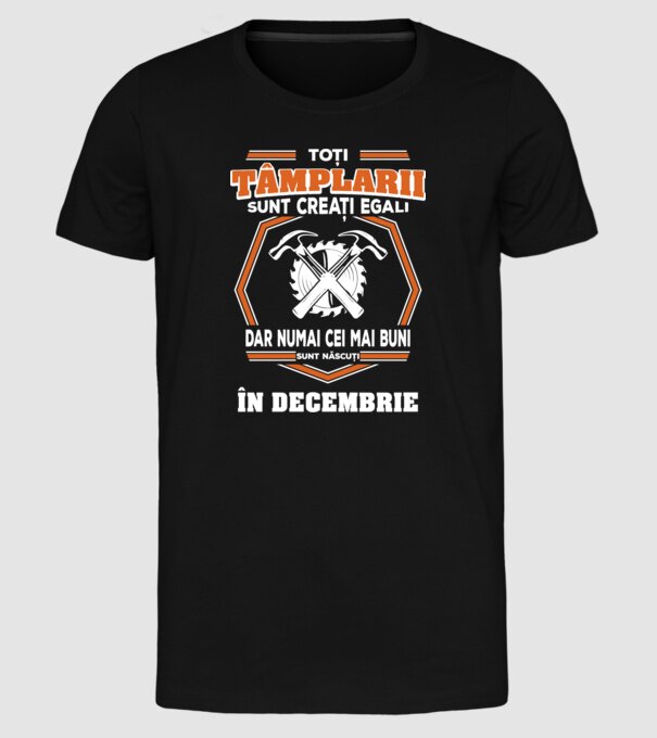 toți tâmplarii sunt creați egali, dar numai cei mai buni sunt născuți în decembrie model negru pe tricou