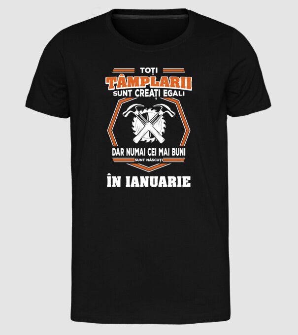 toți tâmplarii sunt creați egali, dar numai cei mai buni sunt născuți în ianuarie model negru pe tricou