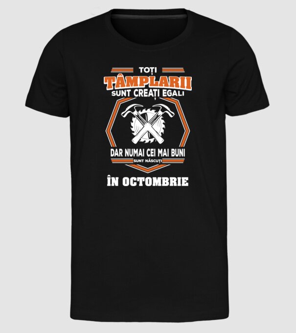 toți tâmplarii sunt creați egali, dar numai cei mai buni sunt născuți în octombrie model negru pe tricou