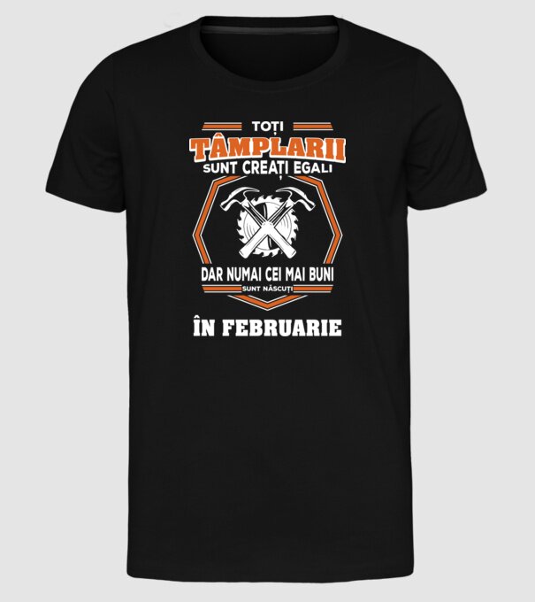 toți tâmplarii sunt creați egali, dar numai cei mai buni sunt născuți în februarie model negru pe tricou