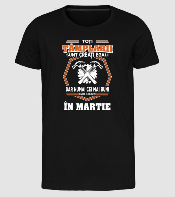 toți tâmplarii sunt creați egali, dar numai cei mai buni sunt născuți în martie model negru pe tricou