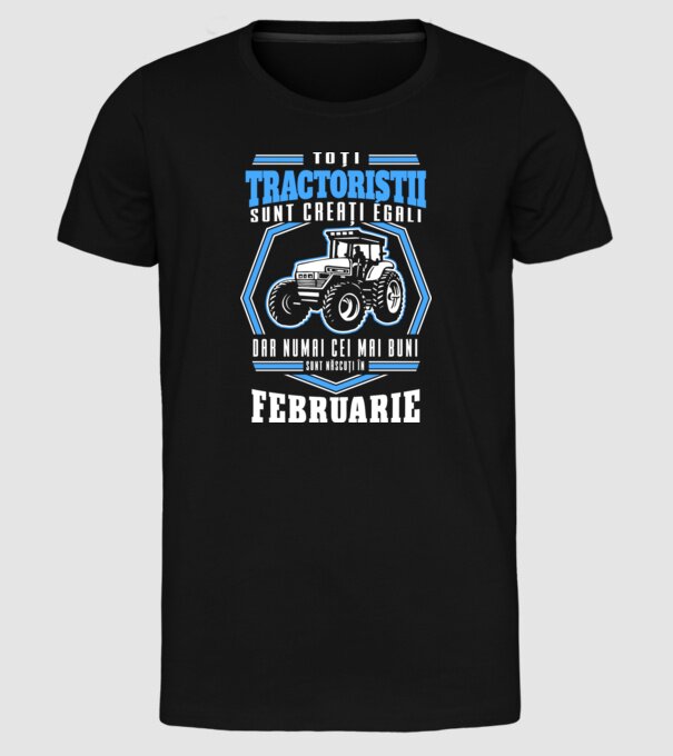 Toți tractoriștii sunt creați egali, dar numai cei mai buni sunt născuți în februarie model negru pe tricou