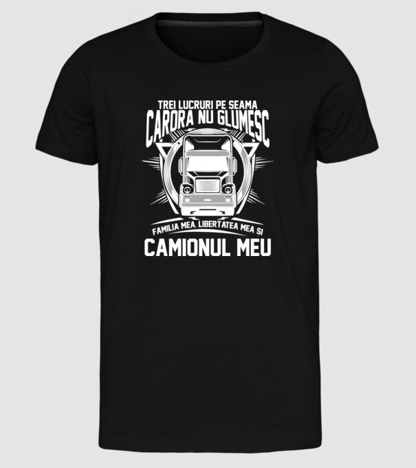 trei lucruri pe seama cărora nu glumesc: familia mea, libertatea mea și camionul meu model negru pe tricou