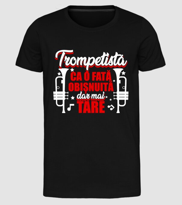 trompetistă: ca o fată obișnuită, dar mai tare model negru pe tricou