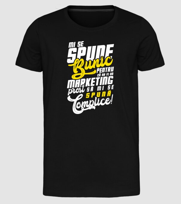 Mi se spune: bunic pentru că ar fi un marketing prost să mi se spună complice! model negru pe tricou