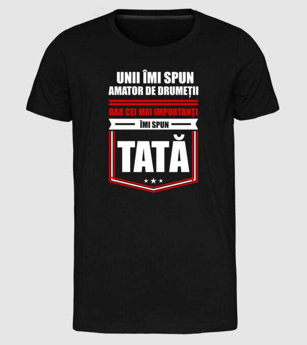 Unii îmi spun amator de drumeții, dar cei mai importanți îmi spun tată model negru pe tricou