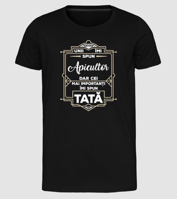 unii îmi spun apicultor, dar cei mai importanți îmi spun tată model negru pe tricou