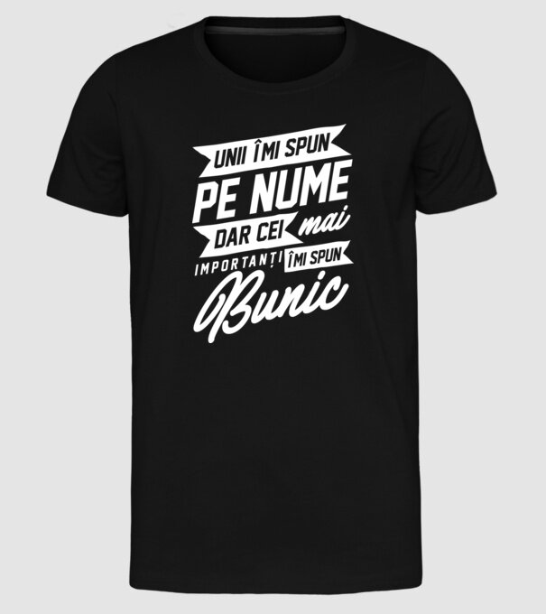 Unii îmi spun pe nume, dar cei mai importanți îmi spun bunic model negru pe tricou