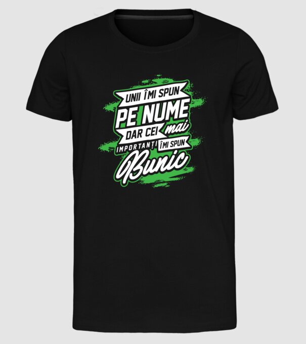 Unii îmi spun pe nume, dar cei mai importanți îmi spun bunic model negru pe tricou