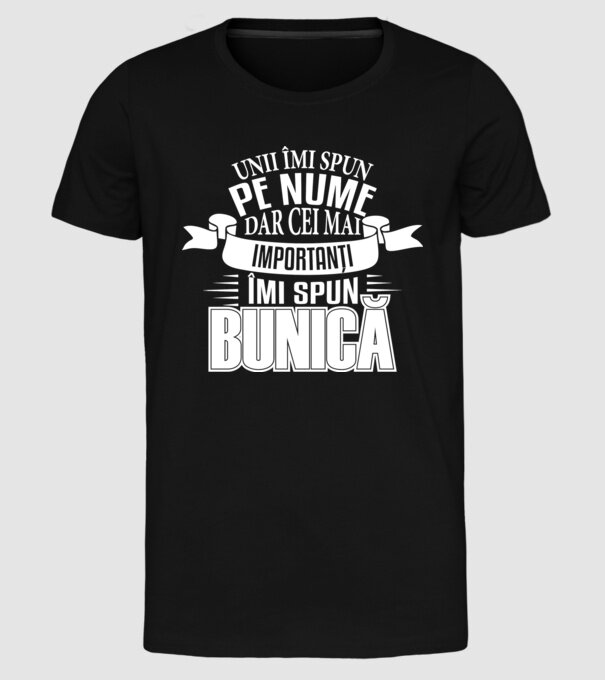Unii îmi spun pe nume, dar cei mai importanți îmi spun bunică model negru pe tricou