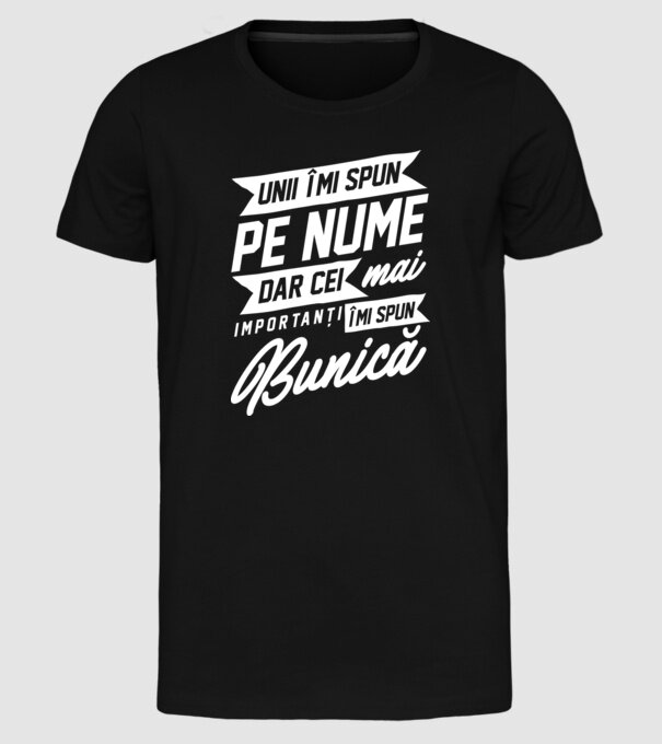 Unii îmi spun pe nume, dar cei mai importanți îmi spun bunică model negru pe tricou