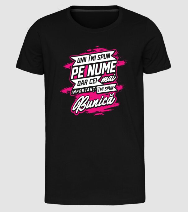 Unii îmi spun pe nume, dar cei mai importanți îmi spun bunică model negru pe tricou