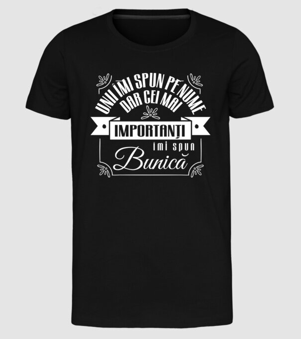 Unii îmi spun pe nume, dar cei mai importanți îmi spun bunică model negru pe tricou