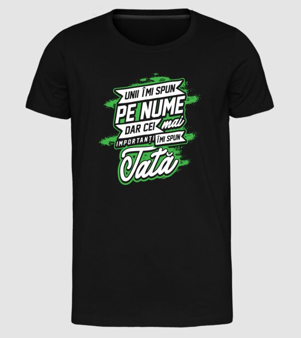 Unii îmi spun pe nume, dar cei mai importanți îmi spun tată model negru pe tricou