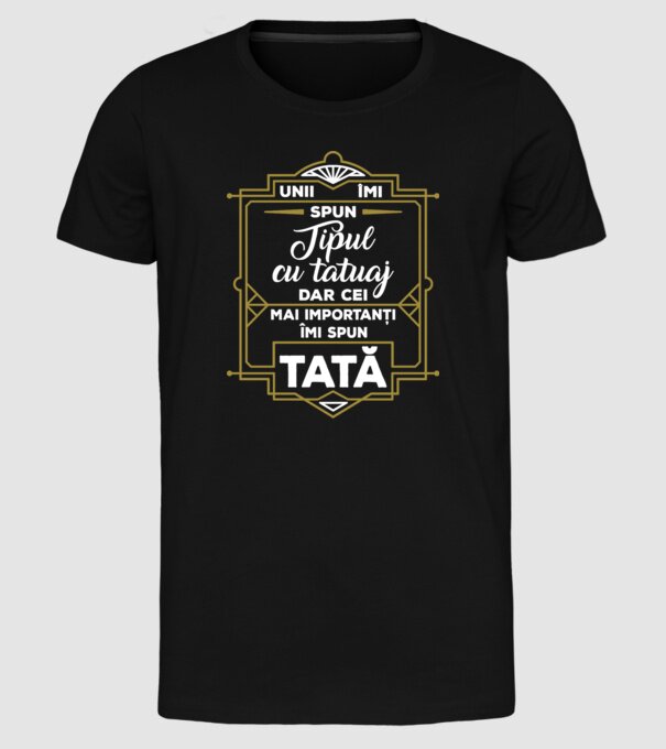 Unii îmi spun tipul cu tatuaj, dar cei mai importanți îmi spun tată model negru pe tricou