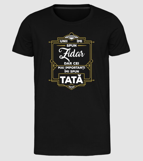 Unii îmi spun Zidar, dar cei mai importanți îmi spun tată model negru pe tricou