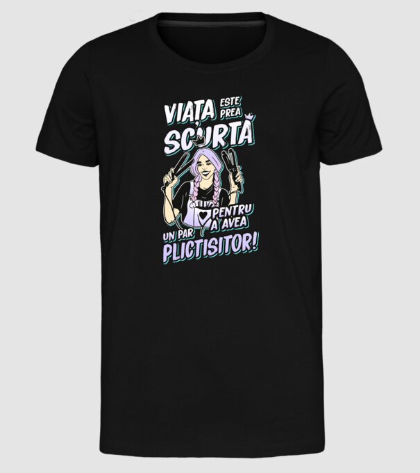 viata este prea scurta pentru a avea un par plictisitor model negru pe tricou
