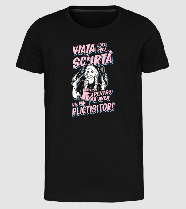 viata este prea scurta pentru a avea un par plictisitor model negru pe tricou