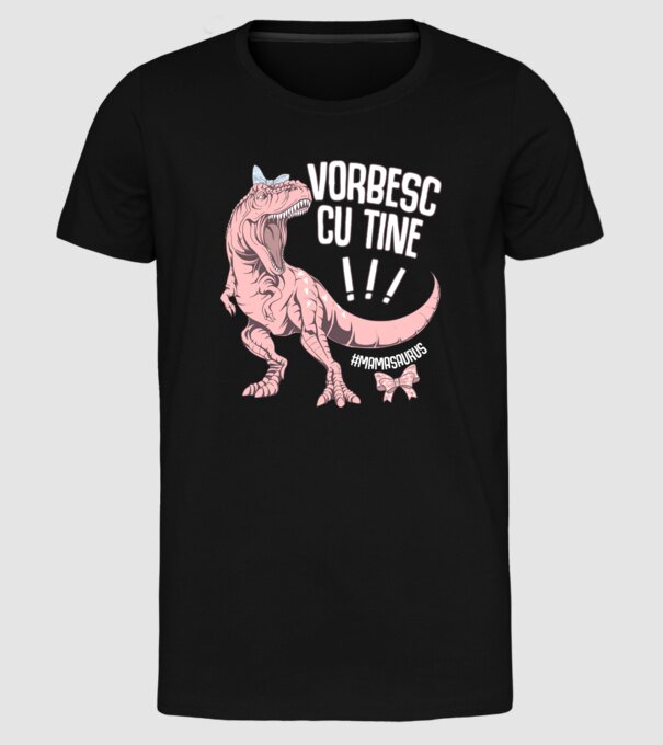 Vorbesc cu tine! #mamasaurus model negru pe tricou