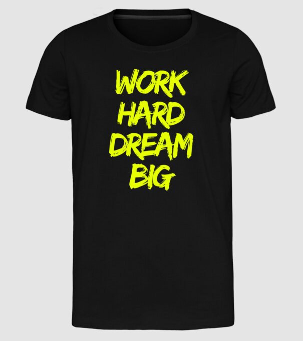 Work Hard Dream Big model negru pe tricou