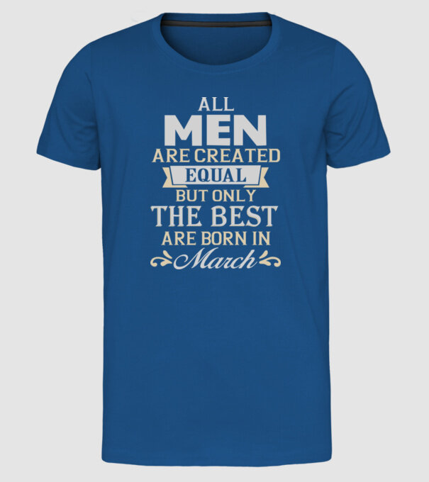 All men created equal but only the beat are born in march model albastru regal pe tricou