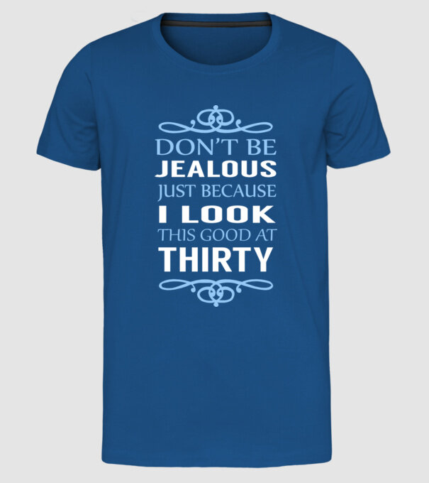 'Don''t be jealous - 30' model albastru regal pe tricou