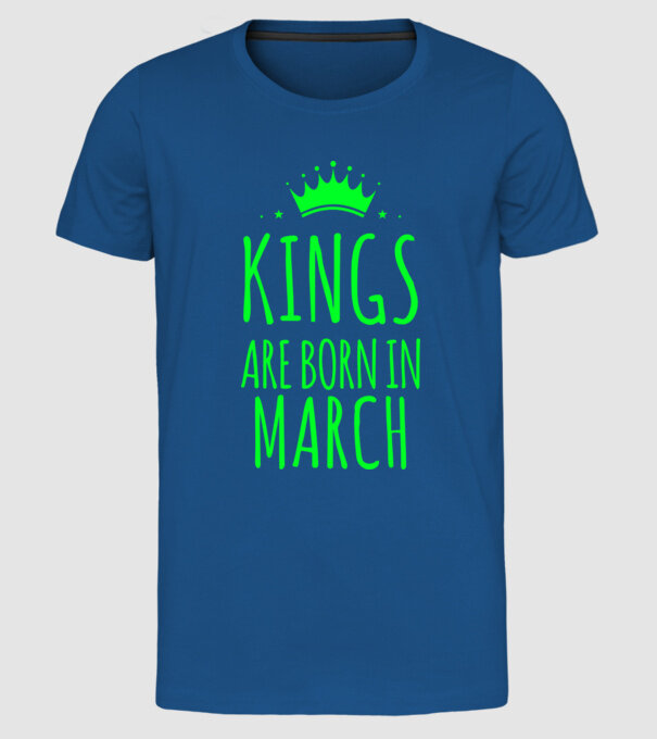 Kings are born in - March model albastru regal pe tricou