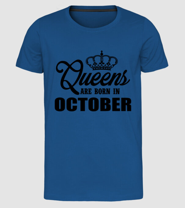 Queens are born in - October model albastru regal pe tricou