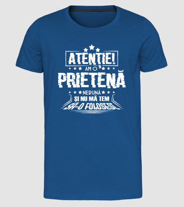 Atenție! Am o prietenă nebună și nu mă tem s-o folosesc. model albastru regal pe tricou