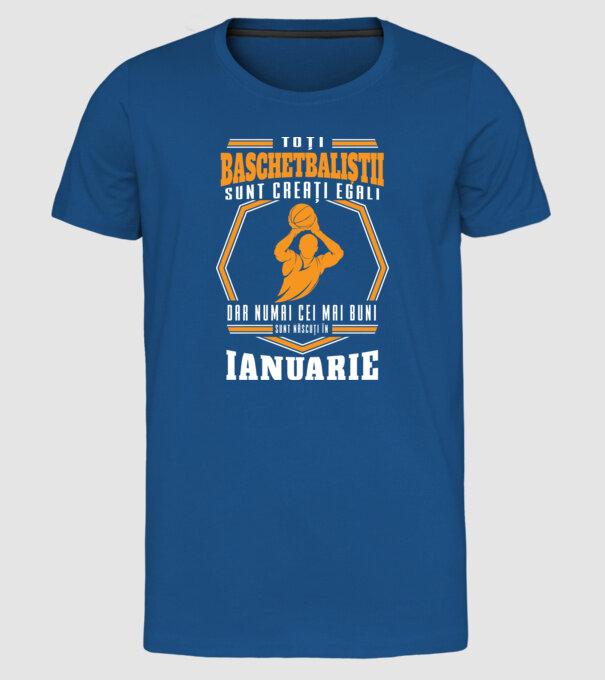 Toți baschetbaliștii sunt creați egali, dar numai cei mai buni sunt născuți în ianuarie model albastru regal pe tricou