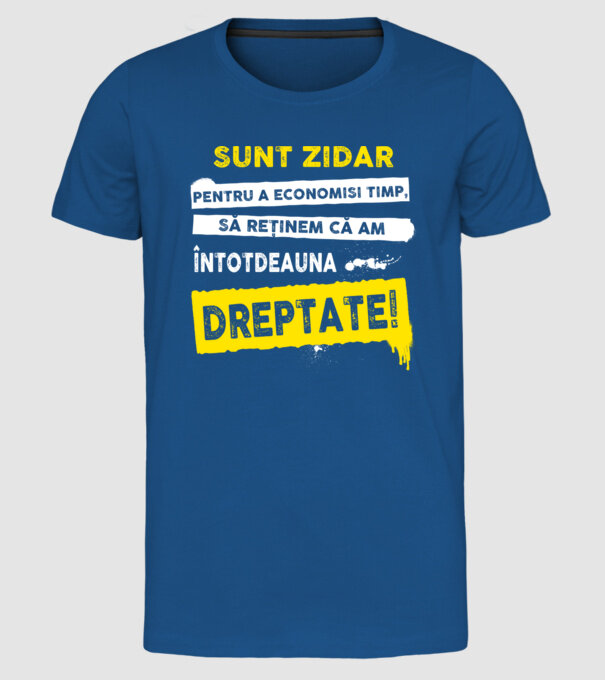 Sunt zidar, pentru a economisi timp, să reținem că am întotdeauna dreptate! model albastru regal pe tricou