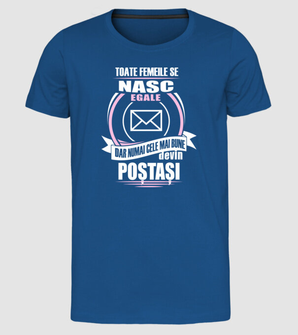 Toate femeile se nasc egale, dar numai cele mai bune devin poștași model albastru regal pe tricou