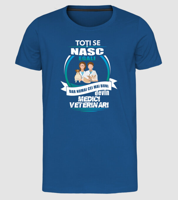 Toți se nasc egali, dar numai cei mai buni devin medici veterinari model albastru regal pe tricou