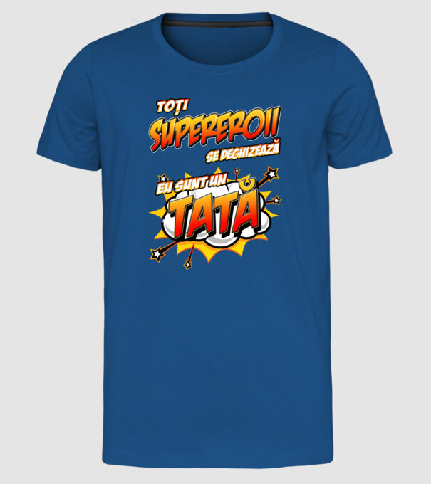 Toți supereroii se deghizează, eu sunt un tată model albastru regal pe tricou