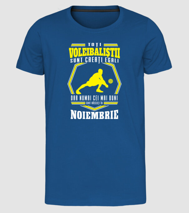 Toți voleibaliștii sunt creați egali, dar numai cei mai buni sunt născuți în noiembrie model albastru regal pe tricou