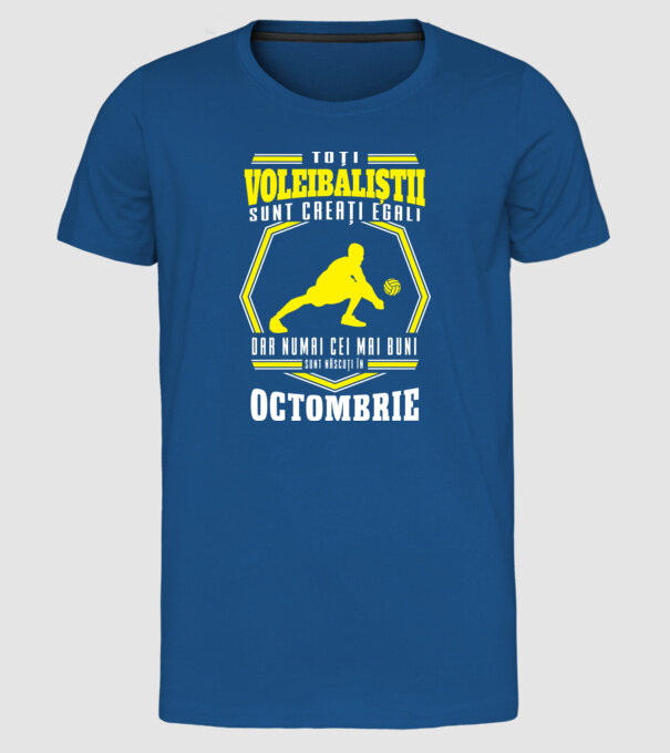 Toți voleibaliștii sunt creați egali, dar numai cei mai buni sunt născuți în octombrie model albastru regal pe tricou