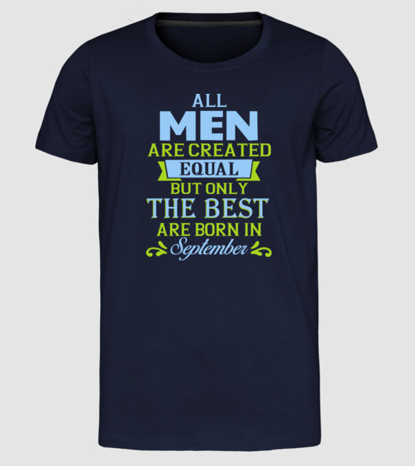 All men created equal but only the beat are born in september model albastru închis pe tricou