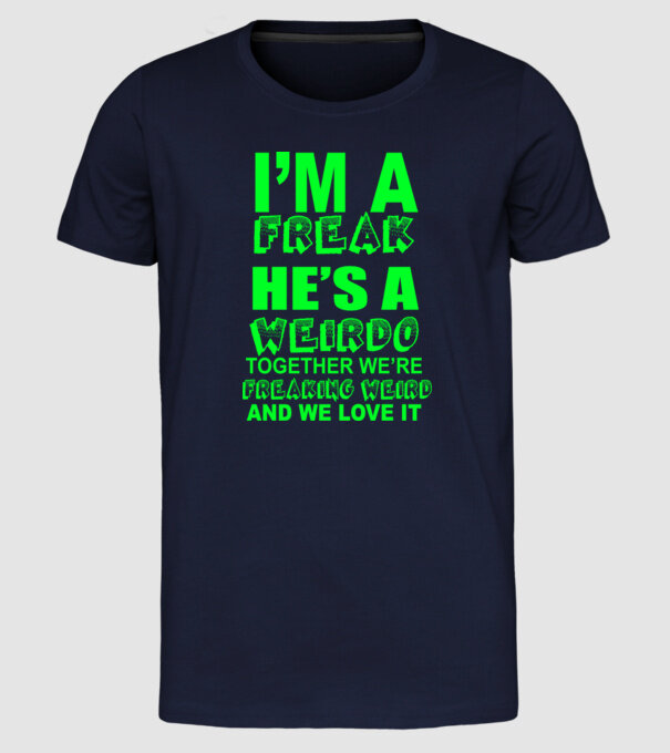 'I''m a freak He''s a weirdo' model albastru închis pe tricou