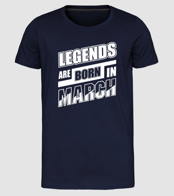 Legends are born in March model albastru închis pe tricou