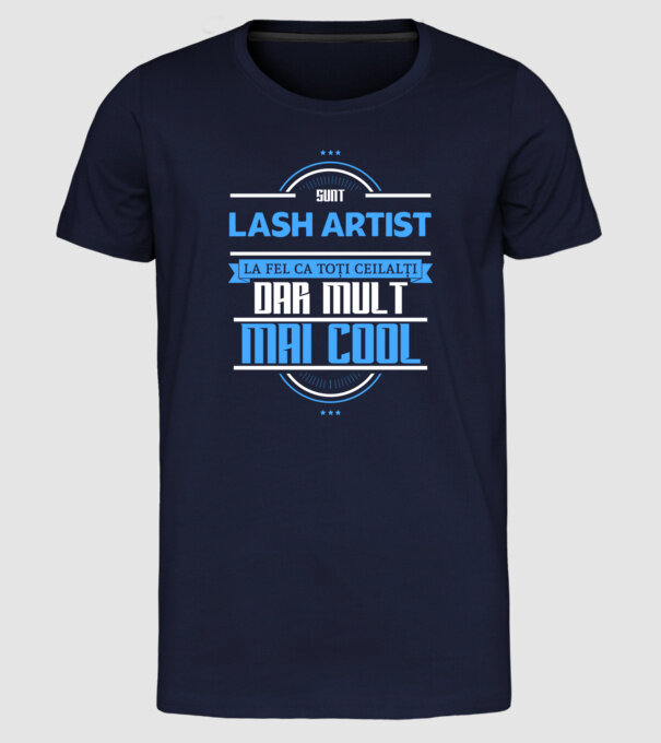 Sunt lash artist, la fel ca toți ceilalți, dar mult mai cool model albastru închis pe tricou