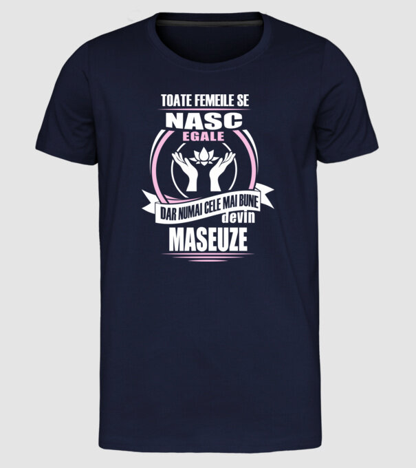 Toate femeile se nasc egale, dar numai cele mai bune devin maseuze model albastru închis pe tricou